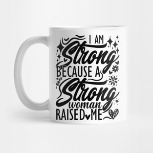 I am strong because a strong woman raised me matching mom Mug